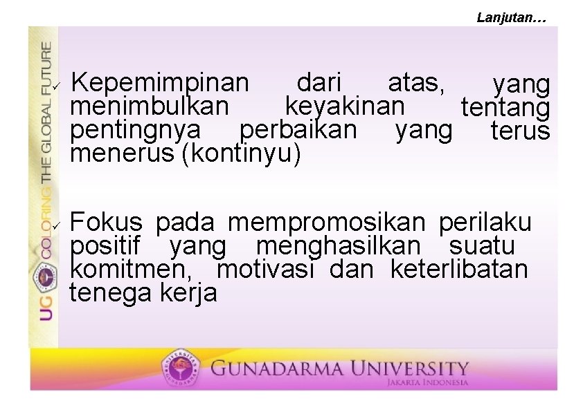 Lanjutan… Kepemimpinan dari atas, yang menimbulkan keyakinan tentang pentingnya perbaikan yang terus menerus (kontinyu)