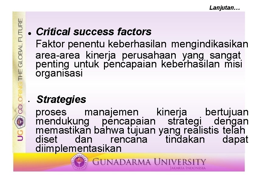 Lanjutan… • Critical success factors Faktor penentu keberhasilan mengindikasikan area-area kinerja perusahaan yang sangat