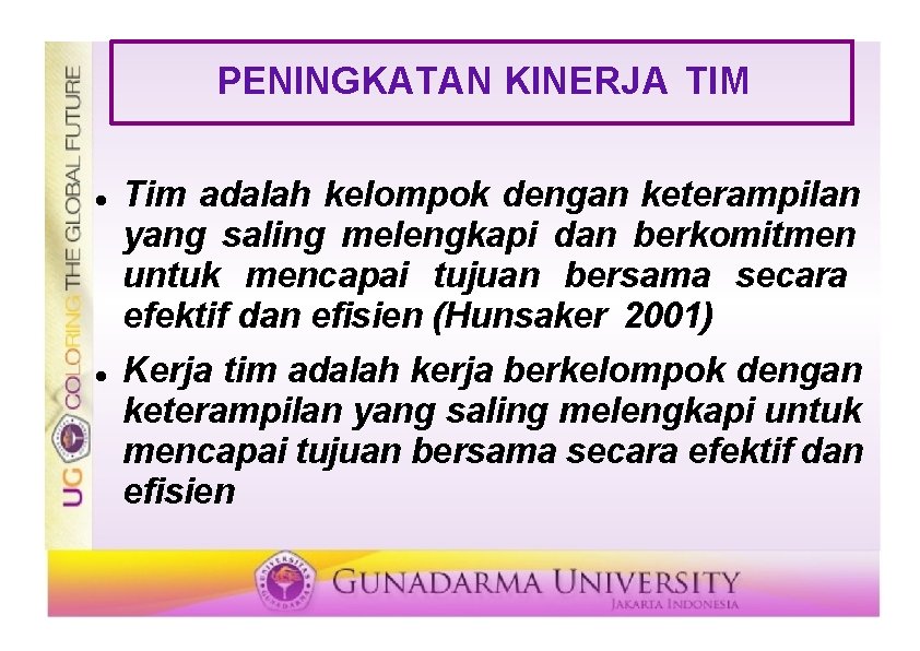 PENINGKATAN KINERJA TIM Tim adalah kelompok dengan keterampilan yang saling melengkapi dan berkomitmen untuk