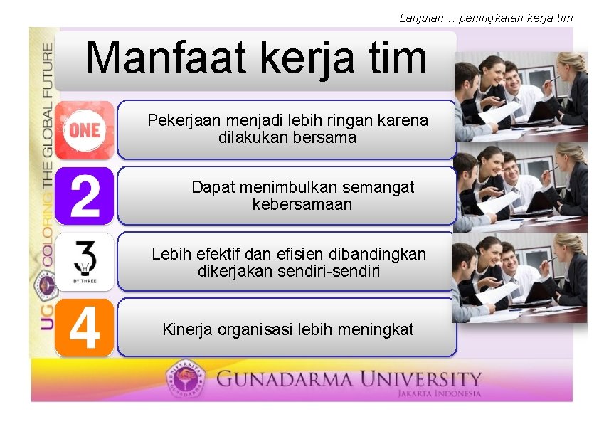 Lanjutan… peningkatan kerja tim Manfaat kerja tim Pekerjaan menjadi lebih ringan karena dilakukan bersama