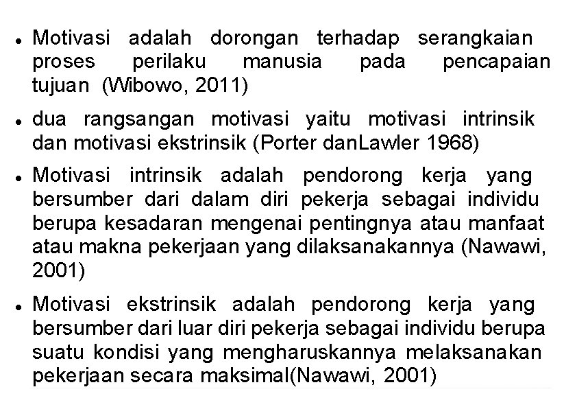  Motivasi adalah dorongan terhadap serangkaian proses perilaku manusia pada pencapaian tujuan (Wibowo, 2011)