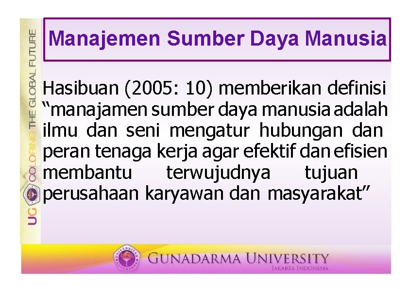 Manajemen Sumber Daya Manusia Hasibuan (2005: 10) memberikan definisi “manajamen sumber daya manusia adalah