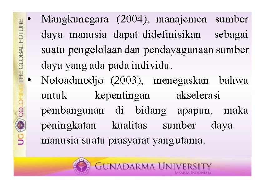  • Mangkunegara (2004), manajemen sumber daya manusia dapat didefinisikan sebagai suatu pengelolaan dan