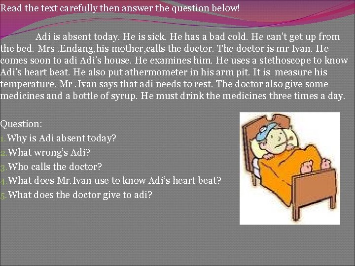 Read the text carefully then answer the question below! Adi is absent today. He