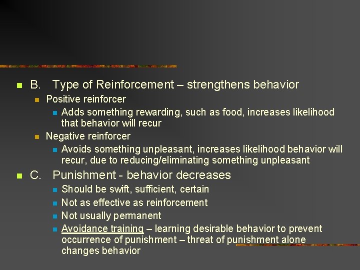 n B. Type of Reinforcement – strengthens behavior n n n Positive reinforcer n