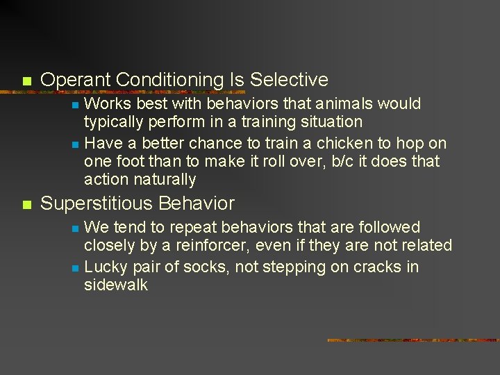 n Operant Conditioning Is Selective Works best with behaviors that animals would typically perform