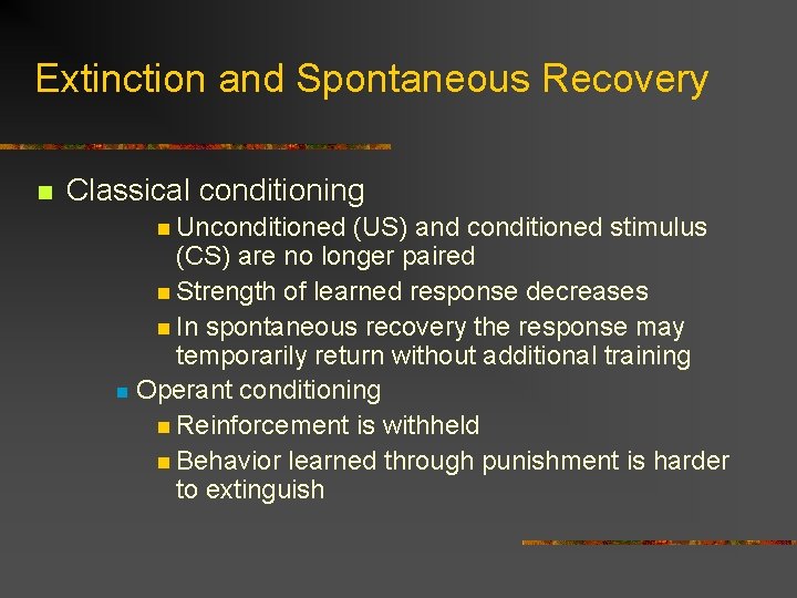 Extinction and Spontaneous Recovery n Classical conditioning n Unconditioned (US) and conditioned stimulus (CS)