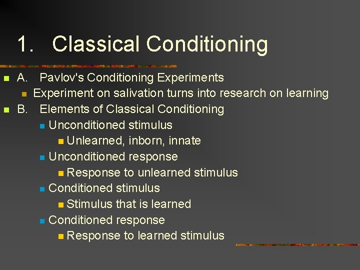 1. Classical Conditioning n n A. Pavlov's Conditioning Experiments n Experiment on salivation turns