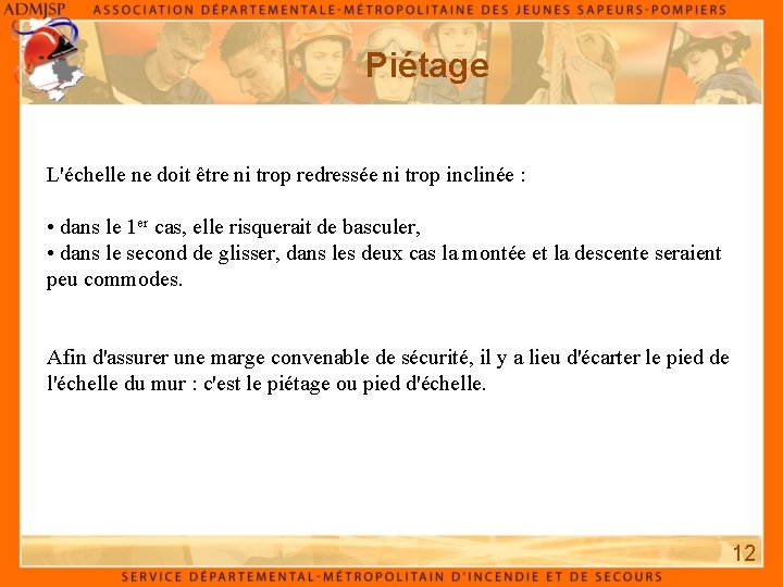 Piétage L'échelle ne doit être ni trop redressée ni trop inclinée : • dans