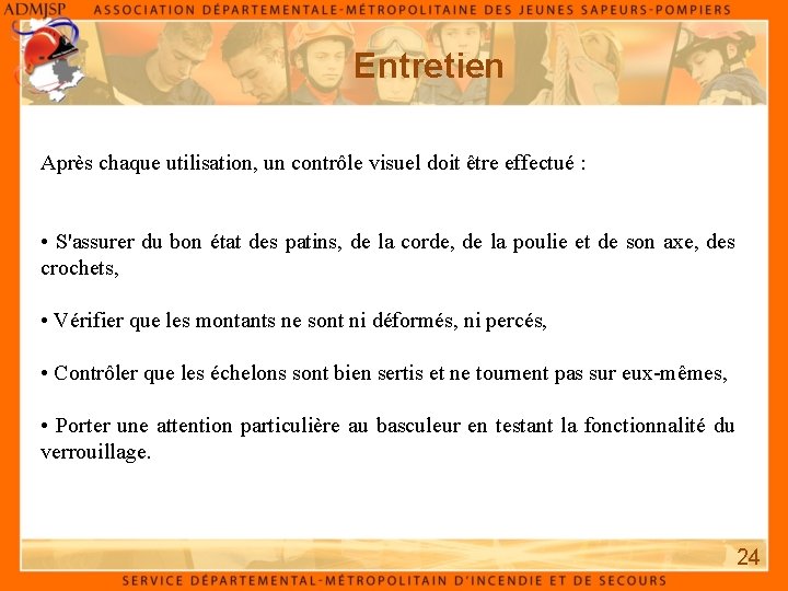 Entretien Après chaque utilisation, un contrôle visuel doit être effectué : • S'assurer du