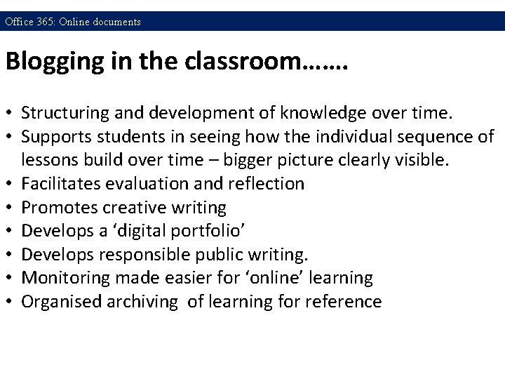 Office 365: Online documents Blogging in the classroom……. • Structuring and development of knowledge