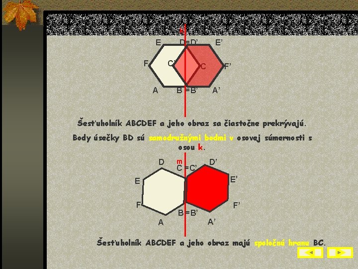 k D=D’ E F C’ A E’ C B =B’ F’ A’ Šesťuholník ABCDEF