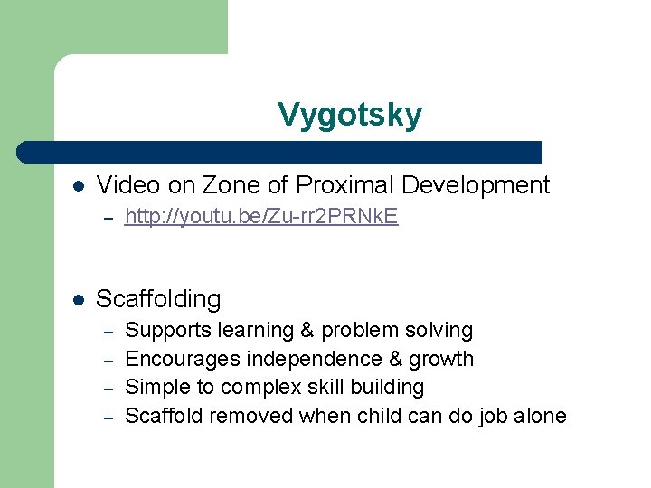 Vygotsky l Video on Zone of Proximal Development – l http: //youtu. be/Zu-rr 2