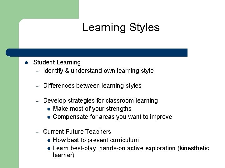 Learning Styles l Student Learning – Identify & understand own learning style – Differences