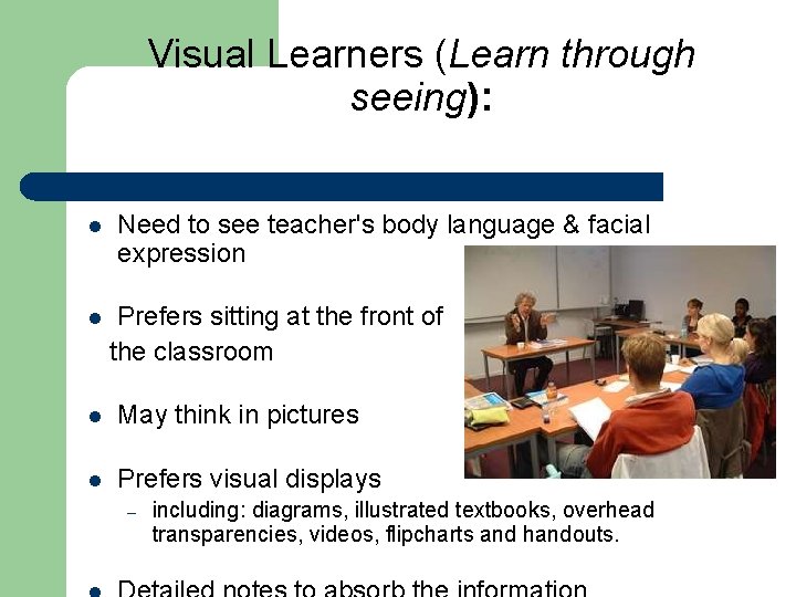 Visual Learners (Learn through seeing): l l Need to see teacher's body language &