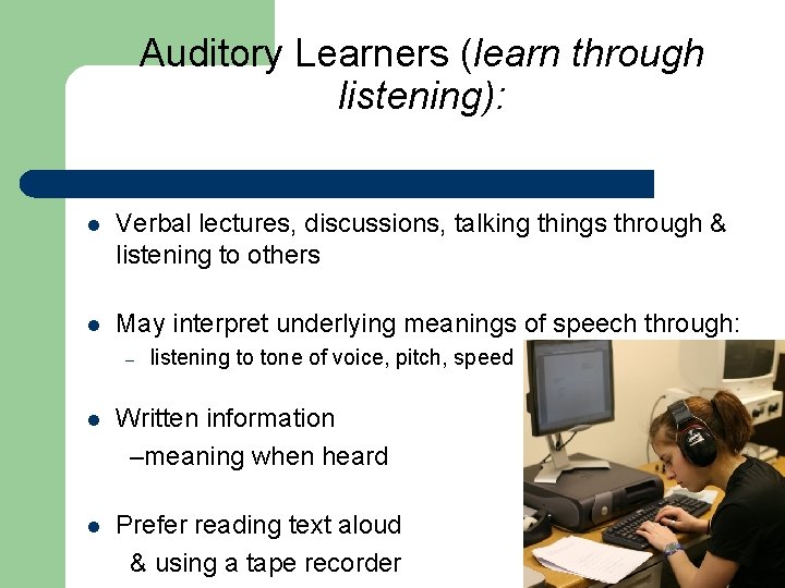 Auditory Learners (learn through listening): l Verbal lectures, discussions, talking things through & listening