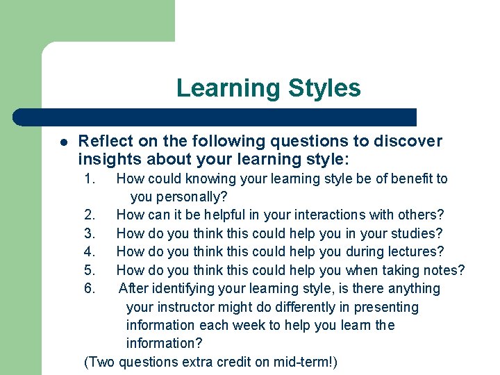 Learning Styles l Reflect on the following questions to discover insights about your learning