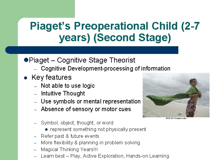 Piaget’s Preoperational Child (2 -7 years) (Second Stage) l. Piaget – Cognitive Stage Theorist