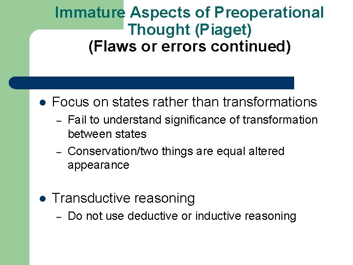 Immature Aspects of Preoperational Thought (Piaget) (Flaws or errors continued) l Focus on states
