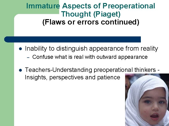 Immature Aspects of Preoperational Thought (Piaget) (Flaws or errors continued) l Inability to distinguish