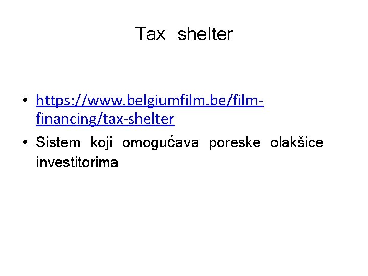 Tax shelter • https: //www. belgiumfilm. be/filmfinancing/tax-shelter • Sistem koji omogućava poreske olakšice investitorima