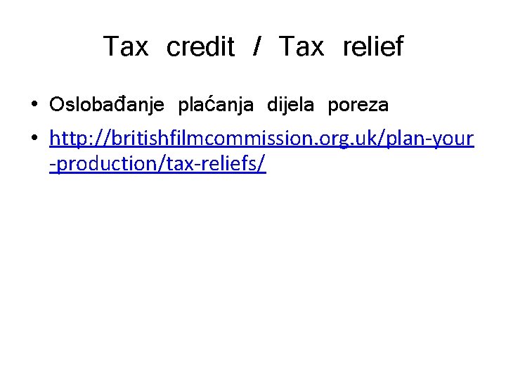 Tax credit / Tax relief • Oslobađanje plaćanja dijela poreza • http: //britishfilmcommission. org.