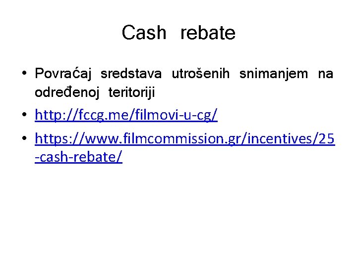 Cash rebate • Povraćaj sredstava utrošenih snimanjem na određenoj teritoriji • http: //fccg. me/filmovi-u-cg/