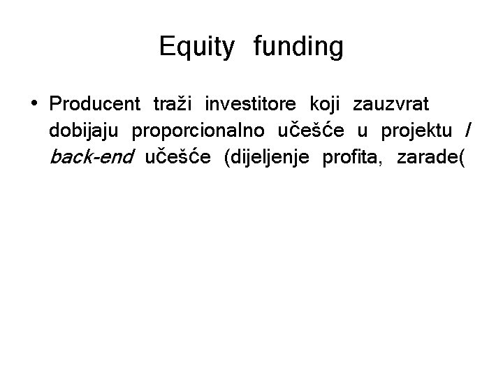 Equity funding • Producent traži investitore koji zauzvrat dobijaju proporcionalno učešće u projektu /