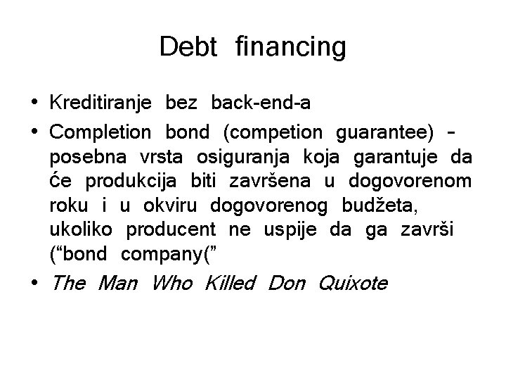 Debt financing • Kreditiranje bez back-end-a • Completion bond (competion guarantee) – posebna vrsta