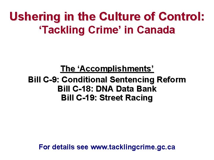 Ushering in the Culture of Control: ‘Tackling Crime’ in Canada The ‘Accomplishments’ Bill C-9: