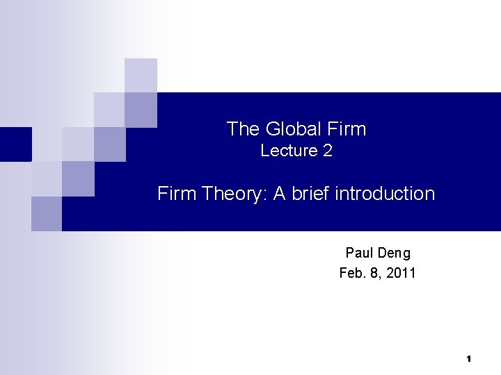 The Global Firm Lecture 2 Firm Theory: A brief introduction Paul Deng Feb. 8,
