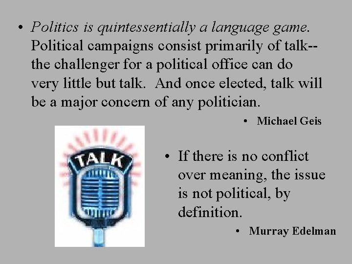  • Politics is quintessentially a language game. Political campaigns consist primarily of talk-the