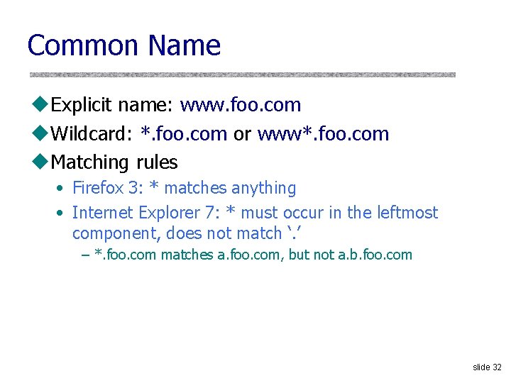 Common Name u. Explicit name: www. foo. com u. Wildcard: *. foo. com or
