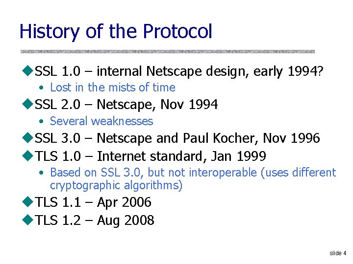 History of the Protocol u. SSL 1. 0 – internal Netscape design, early 1994?