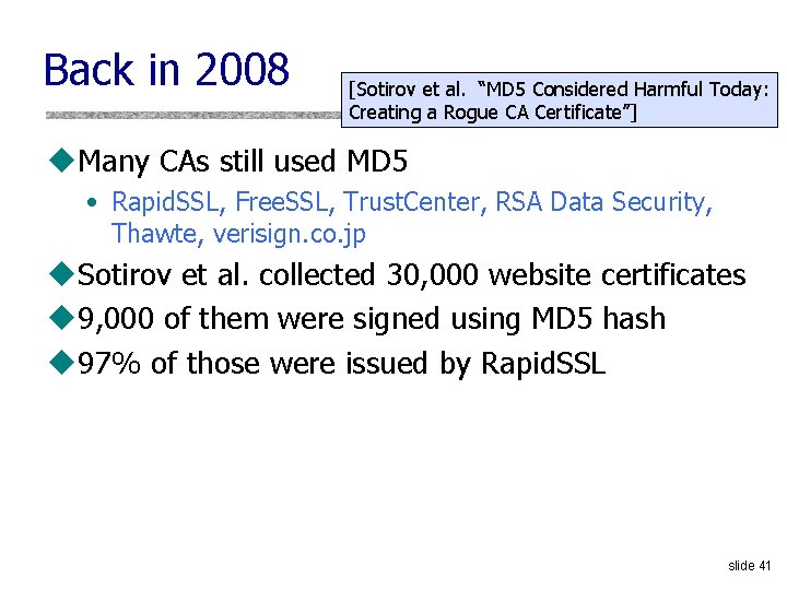 Back in 2008 [Sotirov et al. “MD 5 Considered Harmful Today: Creating a Rogue