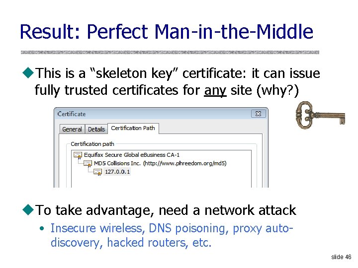 Result: Perfect Man-in-the-Middle u. This is a “skeleton key” certificate: it can issue fully