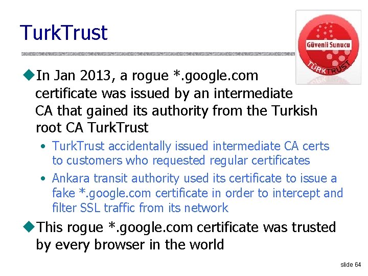 Turk. Trust u. In Jan 2013, a rogue *. google. com certificate was issued