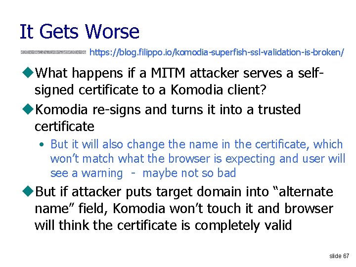 It Gets Worse https: //blog. filippo. io/komodia-superfish-ssl-validation-is-broken/ u. What happens if a MITM attacker
