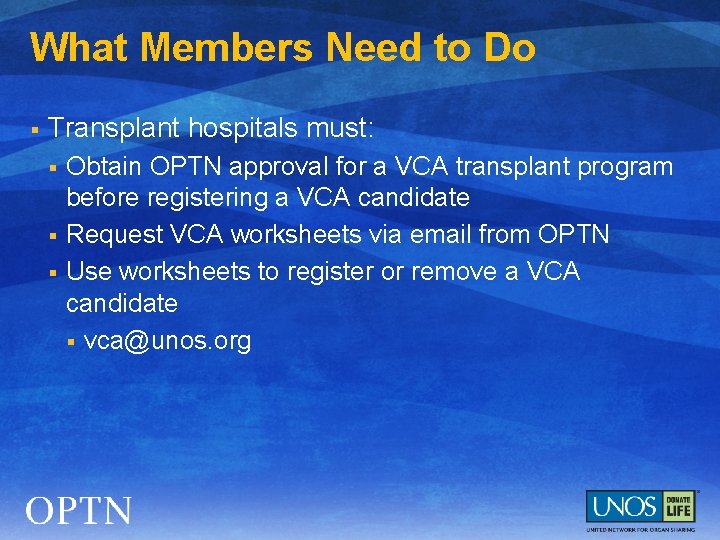 What Members Need to Do § Transplant hospitals must: § § § Obtain OPTN