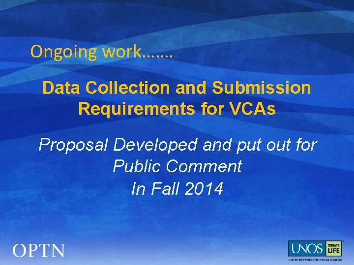Ongoing work……. Data Collection and Submission Requirements for VCAs Proposal Developed and put out