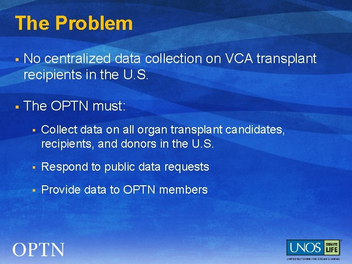 The Problem § No centralized data collection on VCA transplant recipients in the U.