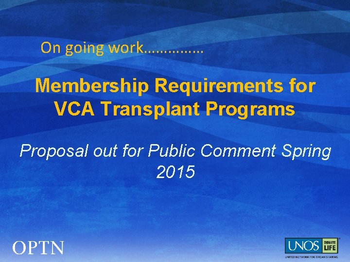On going work…………… Membership Requirements for VCA Transplant Programs Proposal out for Public Comment
