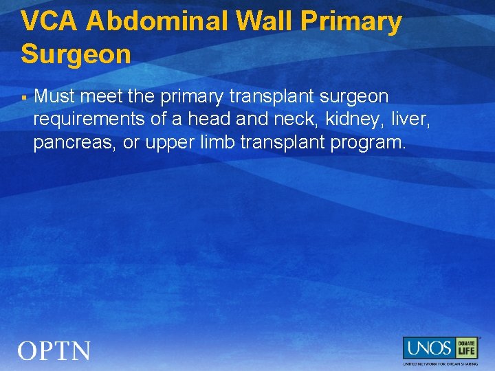 VCA Abdominal Wall Primary Surgeon § Must meet the primary transplant surgeon requirements of