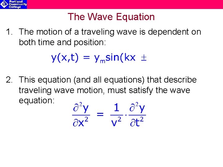 The Wave Equation 1. The motion of a traveling wave is dependent on both