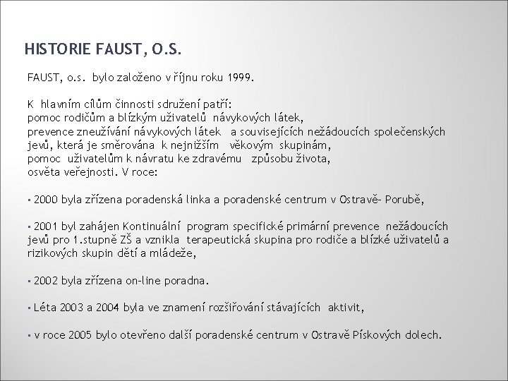 HISTORIE FAUST, O. S. FAUST, o. s. bylo založeno v říjnu roku 1999. K