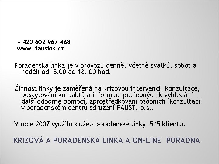 + 420 602 967 468 www. faustos. cz Poradenská linka je v provozu denně,