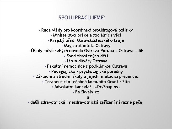 SPOLUPRACUJEME: Rada vlády pro koordinaci protidrogové politiky • Ministerstvo práce a sociálních věcí •