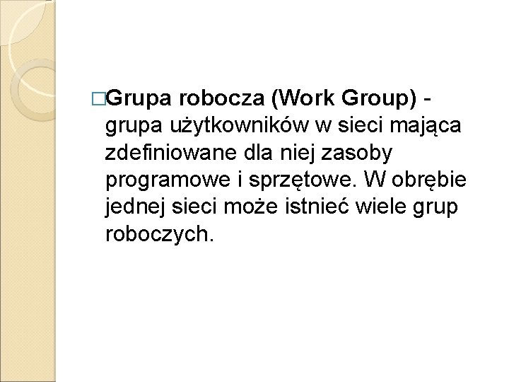 �Grupa robocza (Work Group) grupa użytkowników w sieci mająca zdefiniowane dla niej zasoby programowe