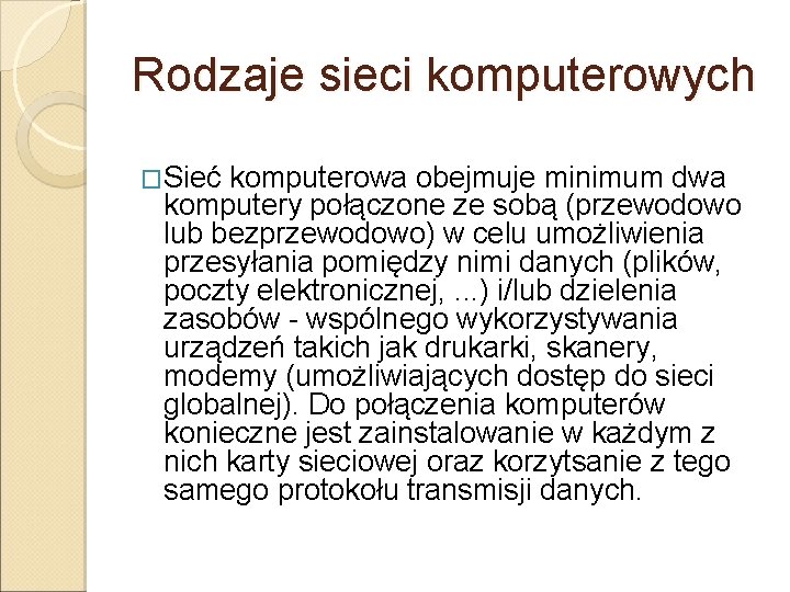 Rodzaje sieci komputerowych �Sieć komputerowa obejmuje minimum dwa komputery połączone ze sobą (przewodowo lub