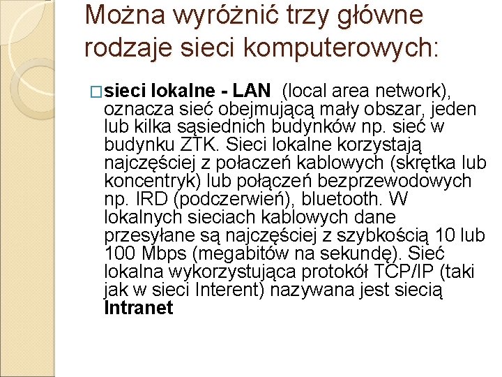 Można wyróżnić trzy główne rodzaje sieci komputerowych: �sieci lokalne - LAN (local area network),